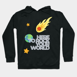 Here to rock your world. Hoodie